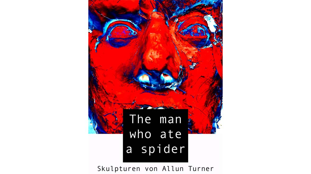 The man who ate a spider Titelbild für die Ausstellung der Skulpturen von Allun Turner
